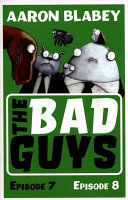 BAD GUYS EPISODE 7 & 8
