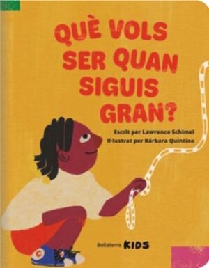 QUÉ VOLS SER QUAN SIGUIS GRAN?