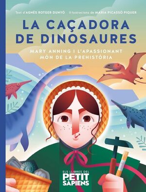 La caçadora de dinosaures. Mary Anning i l'apassionant món de la prehistòria
