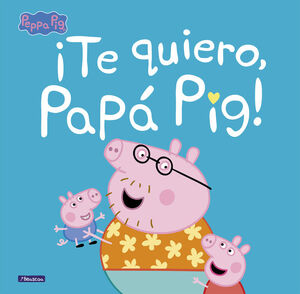 ¡Te quiero, Papá Pig! (Peppa Pig. Primeras lecturas)